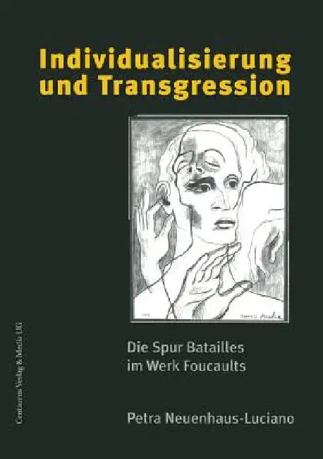 Individualisierung Und Transgression: Die Spur Batailles Im Werk Foucaults by Petra Neuenhaus-Luciano