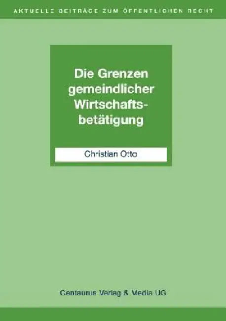 Die Grenzen Gemeindlicher Wirtschaftsbetätigung by Christian Otto