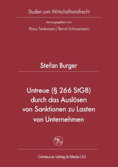Untreue (§ 266 Stgb) Durch Das Auslösen Von Sanktionen Zu Lasten Von Unternehmen by Stefan Burger