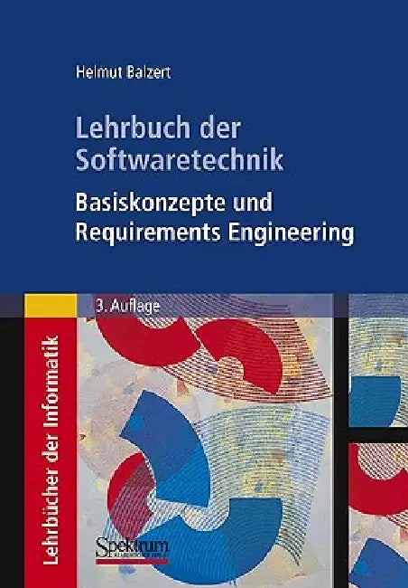 Lehrbuch Der Softwaretechnik: Basiskonzepte Und Requirements Engineering by Heide Balzert, Helmut Balzert, Rainer Koschke