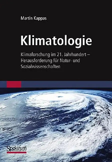 Klimatologie: Klimaforschung Im 21. Jahrhundert - Herausforderung Für Natur- Und Sozialwissenschaften by Martin Kappas