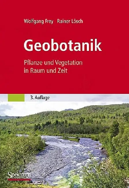 Geobotanik: Pflanze Und Vegetation in Raum Und Zeit by Wolfgang Frey, Rainer Lösch