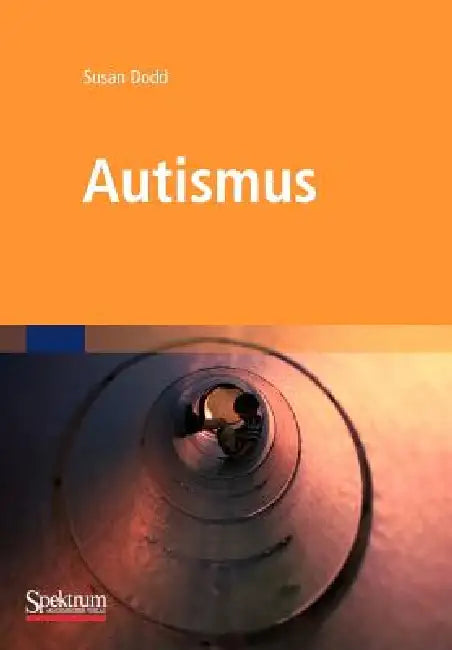 Autismus: Was Betreuer Und Eltern Wissen Müssen by Susan Dodd, Andreas Nohl