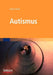 Autismus: Was Betreuer Und Eltern Wissen Müssen by Susan Dodd, Andreas Nohl