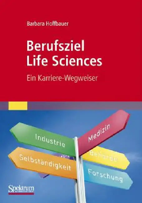 Berufsziel Life Sciences: Ein Karriere-Wegweiser by Barbara Hoffbauer