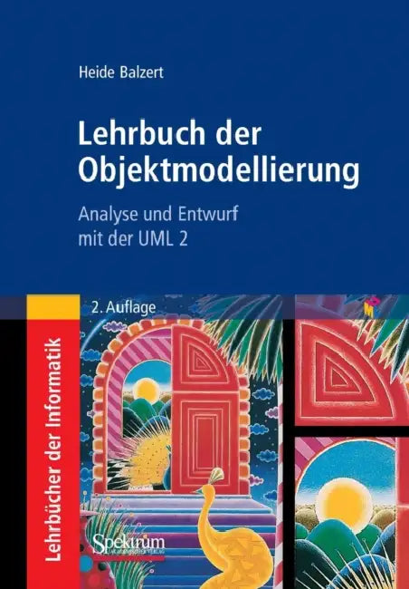Lehrbuch Der Objektmodellierung: Analyse Und Entwurf Mit Der UML 2 by Heide Balzert, Helmut Balzert
