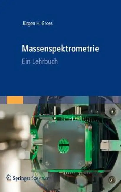 Massenspektrometrie: Ein Lehrbuch by Jürgen H. Gross, Karin Beifuss