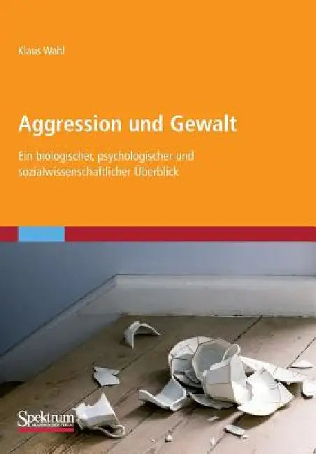 Aggression Und Gewalt: Ein Biologischer, Psychologischer Und Sozialwissenschaftlicher Überblick by Klaus Wahl
