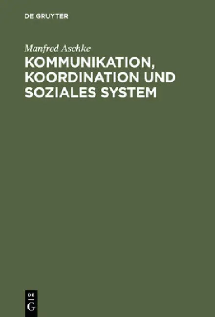 Kommunikation, Koordination und soziales System by Manfred Aschke