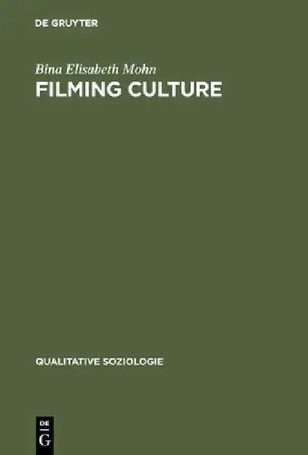 Filming Culture: Spielarten Des Dokumentierens Nach Der Repräsentationskrise by Bina Elisabeth Mohn