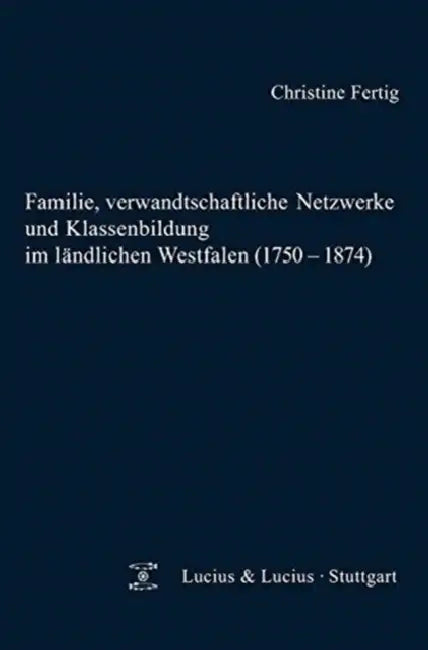 Familie, verwandtschaftliche Netzwerke und Klassenbildung im ländlichen Westfalen (1750-1874) by Christine Fertig