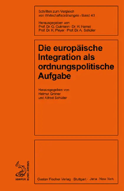 Die europäische Integration als ordnungspolitische Aufgabe by Helmut Gröner, Alfred Schüller