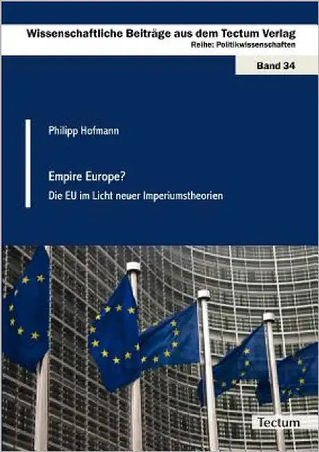 Empire Europe?: Die EU Im Licht Neuer Imperiumstheorien by Hofmann, Philipp