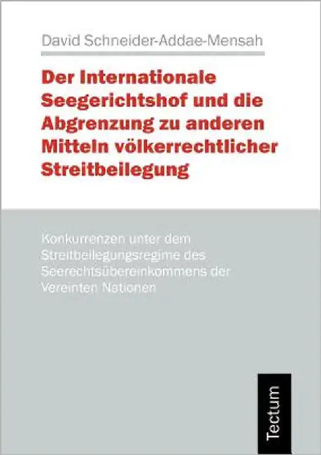 Der Internationale Seegerichtshof und die Abgrenzung zu anderen Mitteln völkerrechtlicher Streitbeilegung by Schneider-Addae-Mensah, David