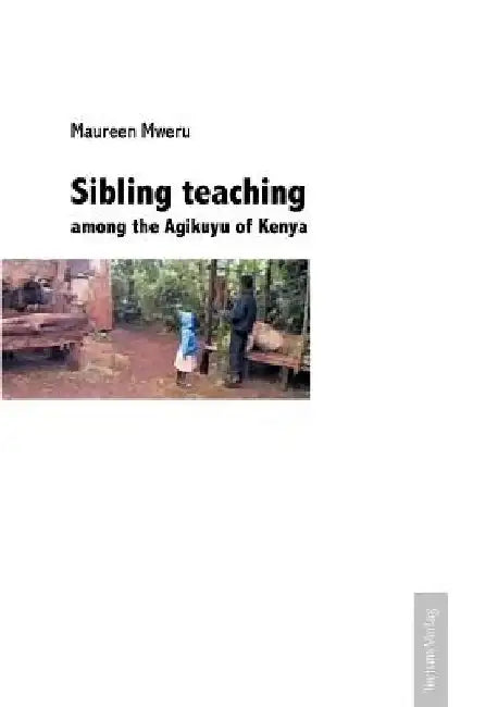 Sibling teaching among the Agikuyu of Kenya by Maureen Mweru