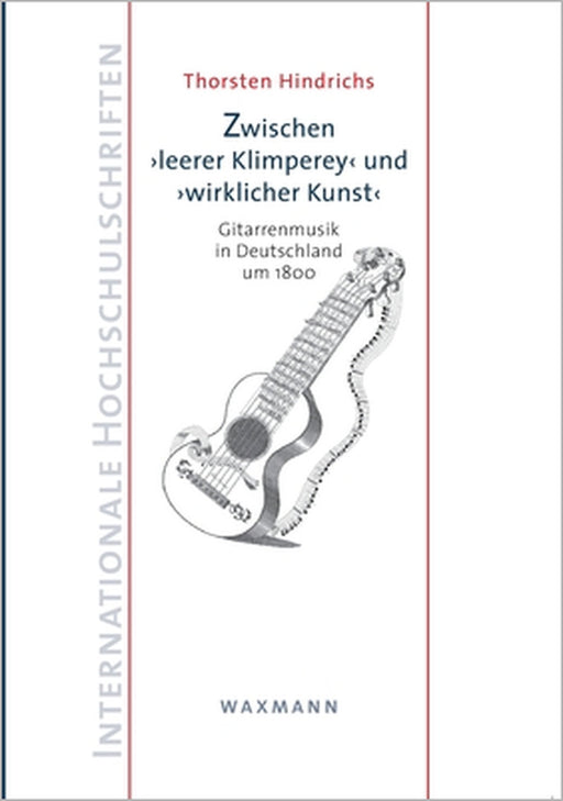Zwischen "leerer Klimperey"und "wirklicher Kunst": Gitarrenmusik in Deutschland um 1800 by Thorsten Hindrichs
