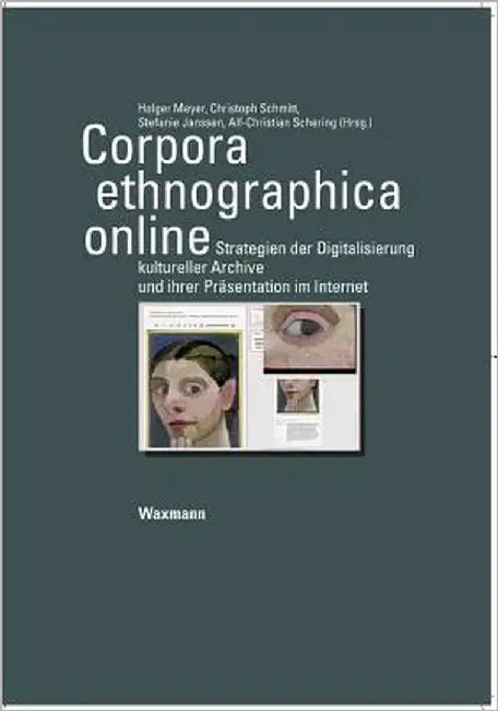 Corpora ethnographica online: Strategien der Digitalisierung kultureller Archive und ihrer Präsentation im Internet by Meyer, Holger