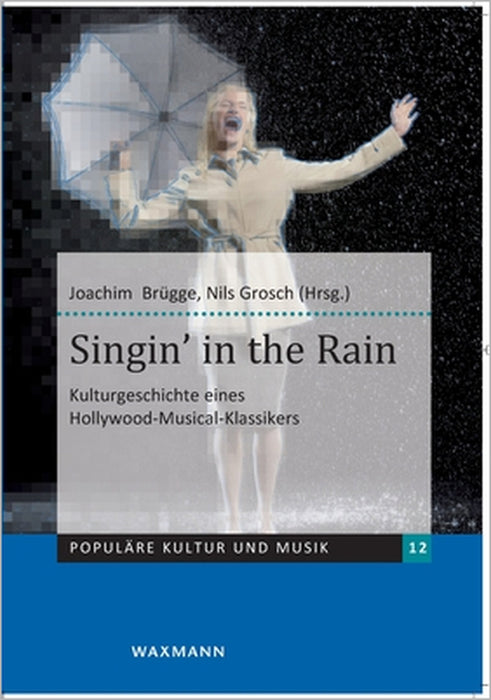 Singin' in the Rain: Kulturgeschichte eines Hollywood-Musical-Klassikers by Joachim Brügge, Nils Grosch