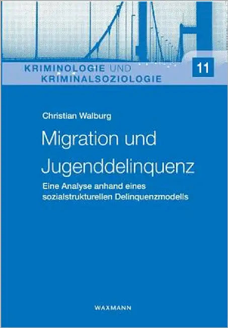 Migration und Jugenddelinquenz: Eine Analyse anhand eines sozialstrukturellen Delinquenzmodells by Walburg, Christian