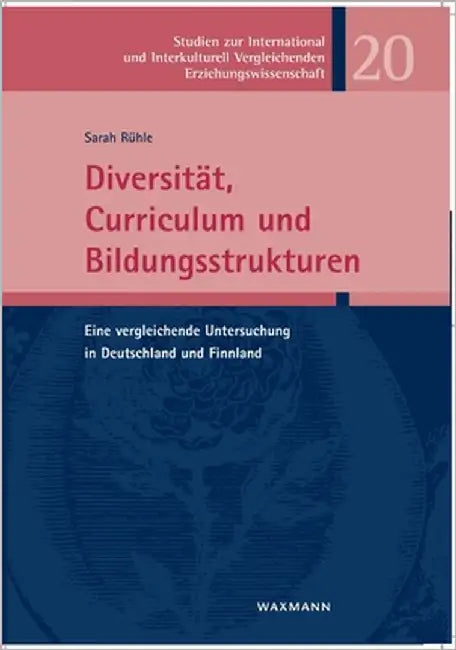 Diversität, Curriculum und Bildungsstrukturen: Eine vergleichende Untersuchung in Deutschland und Finnland by Rühle, Sarah
