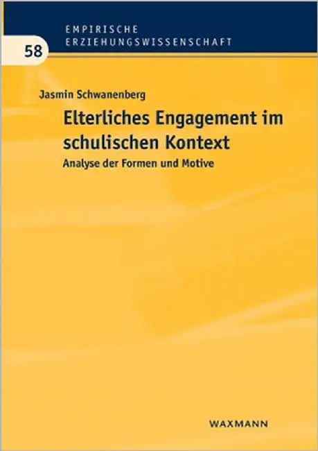 Elterliches Engagement im schulischen Kontext: Analyse der Formen und Motive by Schwanenberg, Jasmin