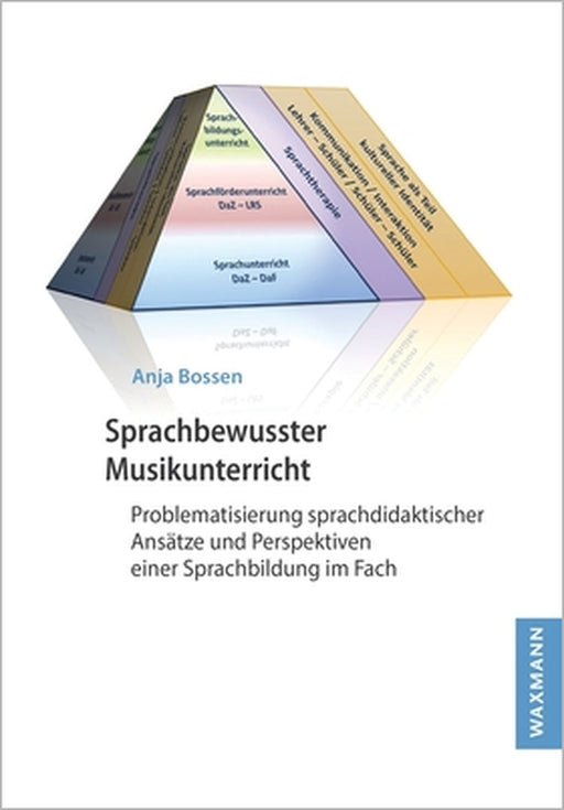 Sprachbewusster Musikunterricht: Problematisierung sprachdidaktischer Ansätze und Perspektiven einer Sprachbildung im Fach by Anja Bossen