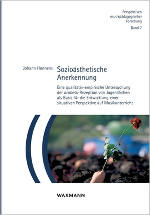 Sozioästhetische Anerkennung: Eine qualitativ-empirische Untersuchung der arabesk-Rezeption von Jugendlichen als Basis für die Entwicklung einer situa by Johann Honnens