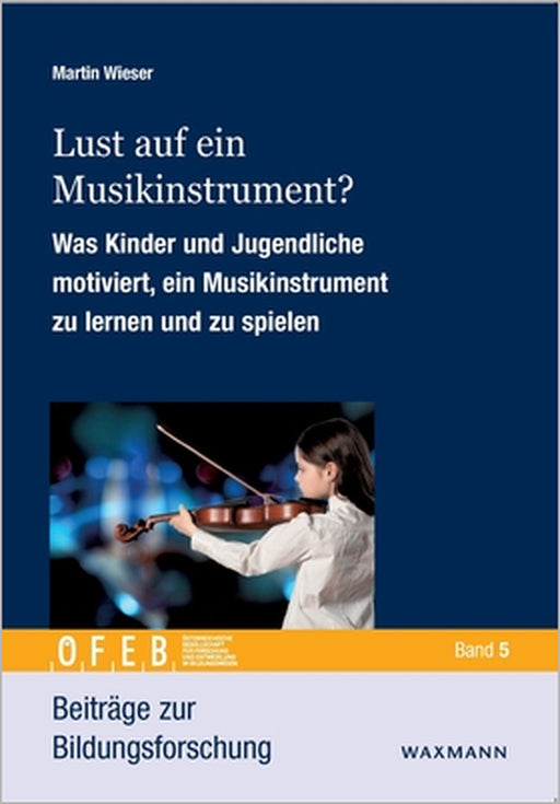 Lust auf ein Musikinstrument?: Was Kinder und Jugendliche motiviert, ein Musikinstrument zu lernen und zu spielen by Martin Wieser