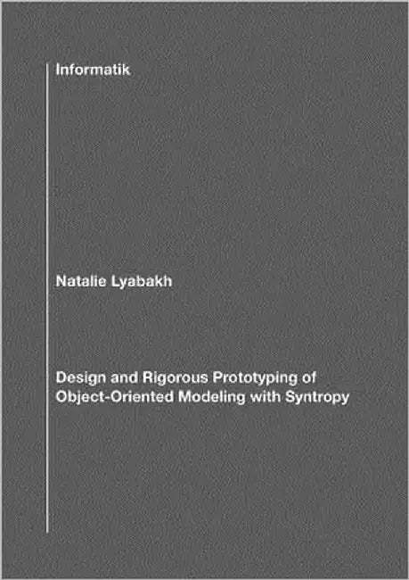 Design and Rigorous Prototyping of Object-Oriented Modeling with Syntropy by Lyabakh, Natalie