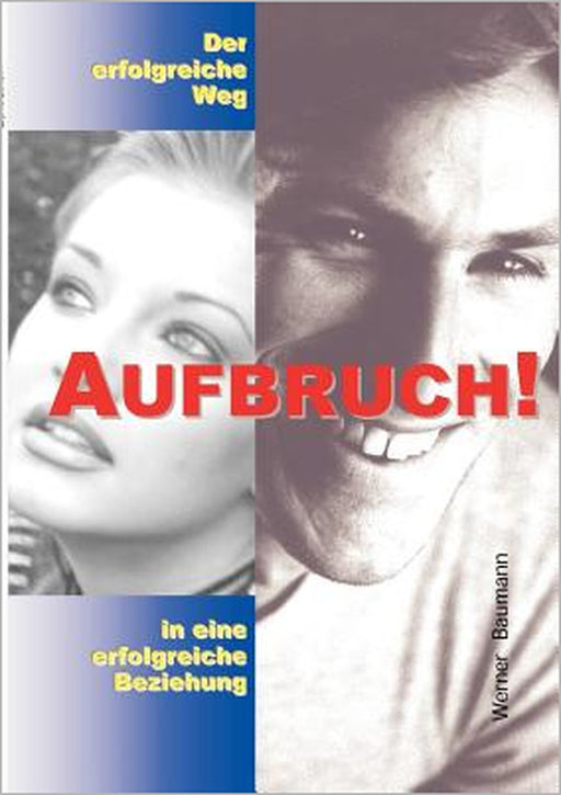 Aufbruch - der erfolgreiche Weg in eine erfolgreiche Beziehung by Mag Werner Baumann