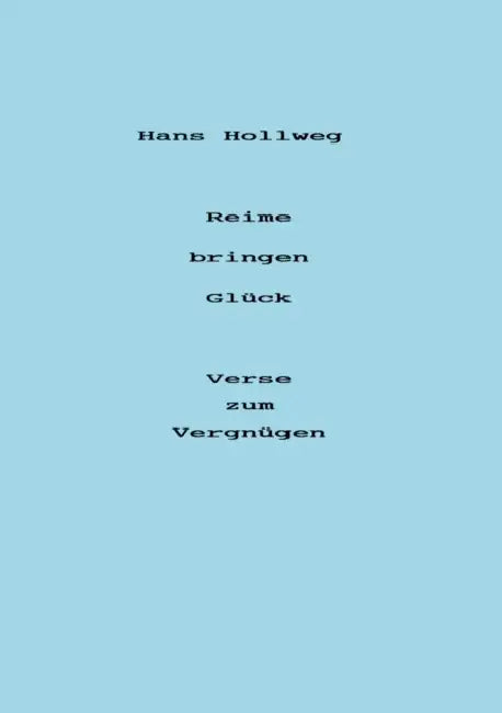 Reime bringen Glück - Verse zum Vergnügen by Hans Hollweg