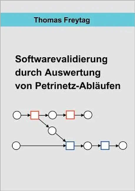 Software - Validierung durch Auswertung von Petrinetz-Abläufen by Freytag, Thomas