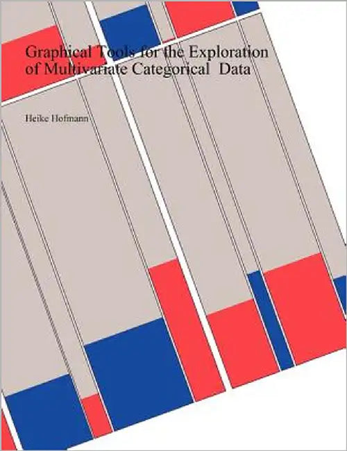 Graphical Tools for the Exploration of Multivariate Categorical Data by Hofmann, Heike