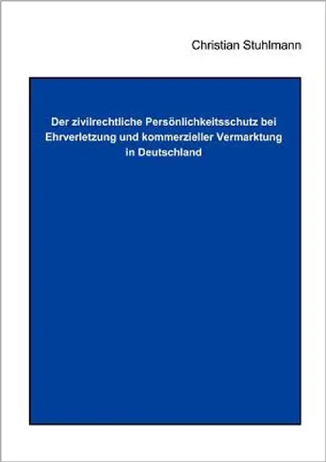 Der Zivilrechtliche Persönlichkeitsschutz bei Ehrverletzung und Kommerzieller Vermarktung in Deutschland by Stuhlmann, Christina