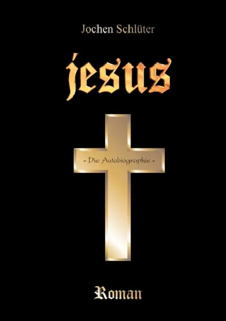 Jesus - Die Autobiographie by Jochen Schlüter