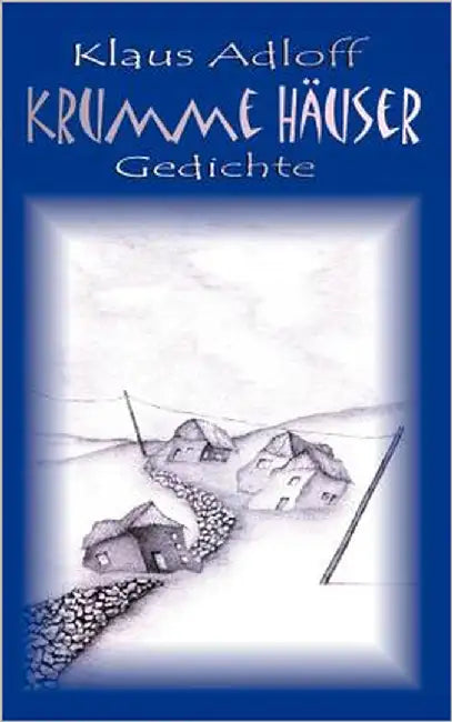 Krumme Häuser: Gedichte by Adloff, Klaus