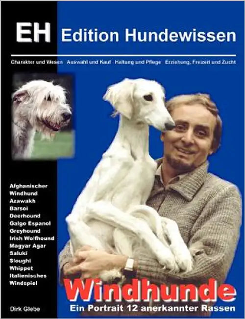 Windhunde - Ein Portrait 12 anerkannter Rassen: Charakter und Wesen, Auswahl und Kauf, Haltung und Pflege, Erziehung, Freizeit und Zucht by Glebe, Dirk