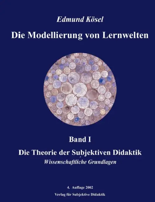 Die Modellierung von Lernwelten, Band I: Die Theorie der Subjektiven Didaktik by Edmund Kösel