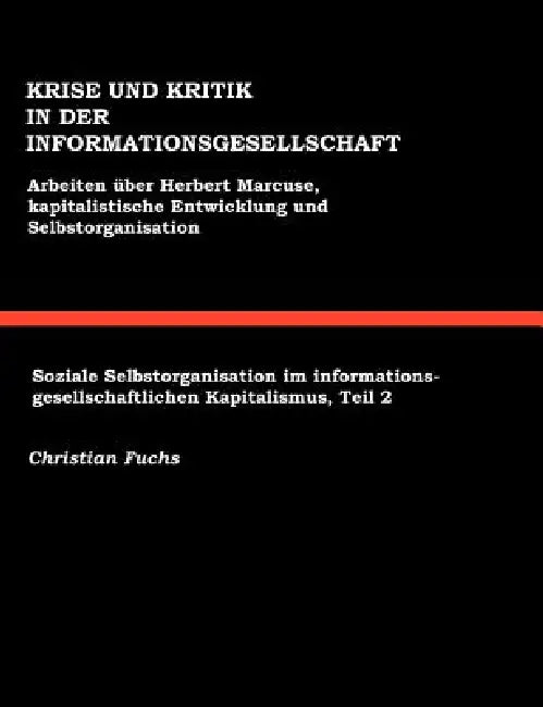 Krise und Kritik in der Informationsgesellschaft: Arbeiten über Herbert Marcuse, Kapitalistische Entwicklung und Selbstorganisation by Christian Fuchs