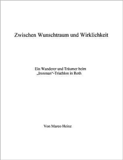 Zwischen Wunschtraum und Wirklichkeit: Ein Wanderer und Träumer beim "Ironman"-Triathlon in Roth by Heinz, Marco