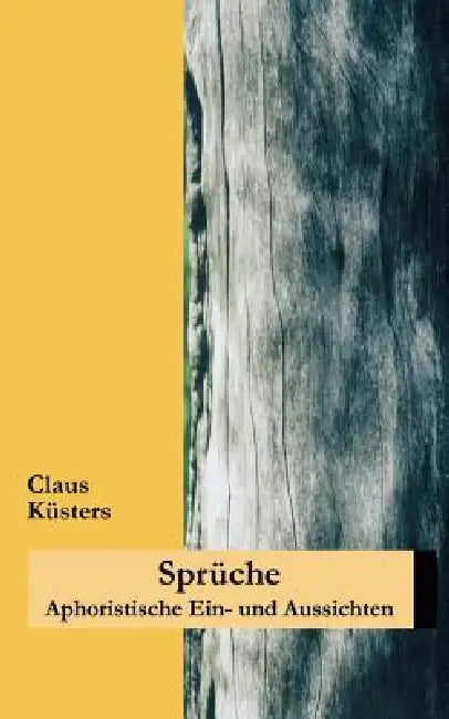 Sprüche: Aphoristische Ein- und Aussichten by Claus Küsters