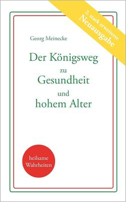 Der Königsweg zu Gesundheit und hohem Alter: Plädoyer für ein besseres Leben by Georg Meinecke