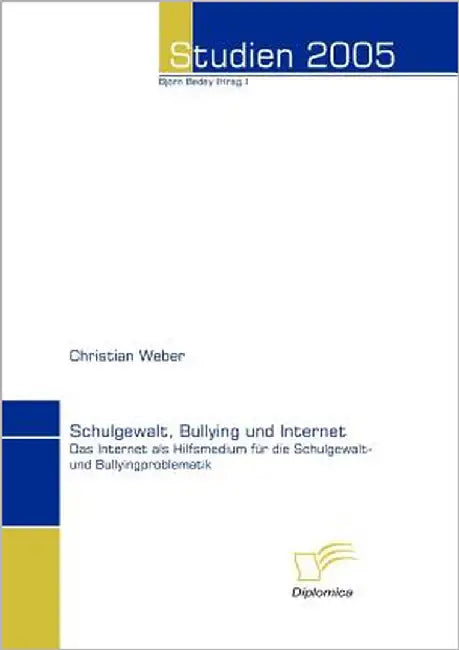 Schulgewalt, Bullying und Internet: Das Internet als Hilfsmedium für die Schulgewalt- und Bullyingproblematik by Bedey, Björn