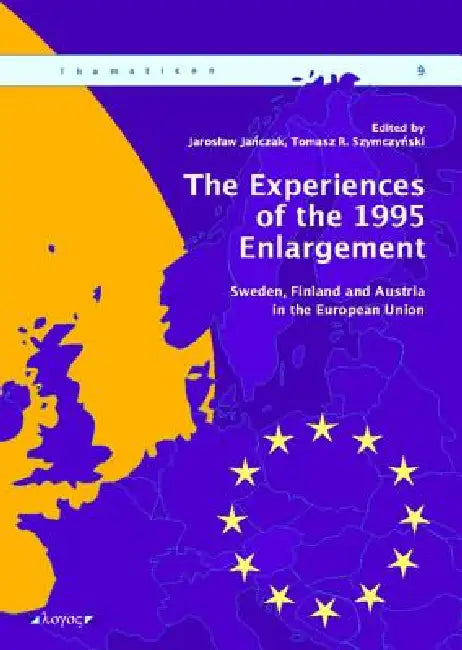 The Experiences of the 1995 Enlargement: Sweden, Finland and Austria in the European Union by Jaroslaw Janczak, Tomasz R. Szymczynski