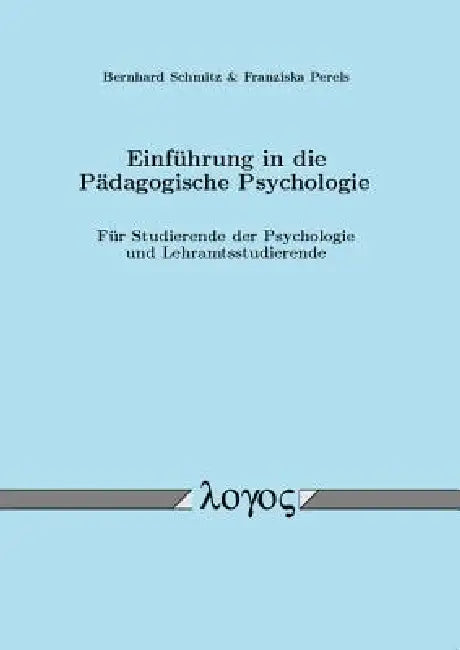 Einfuhrung in Die Padagogische Psychologie: Fur Studierende Der Psychologie Und Lehramtsstudierende by Franziska Perels, Bernhard Schmitz