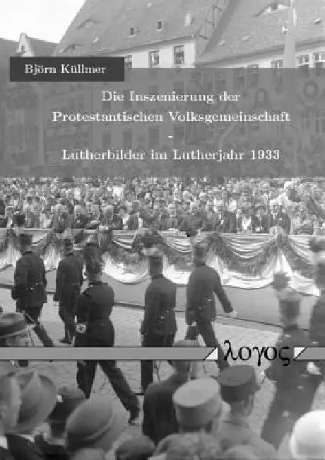 Die Inszenierung Der Protestantischen Volksgemeinschaft - Lutherbilder Im Lutherjahr 1933 by Bjorn Kullmer