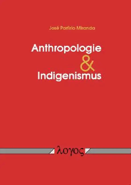 Anthropologie Und Indigenismus by Jose Porfirio Miranda