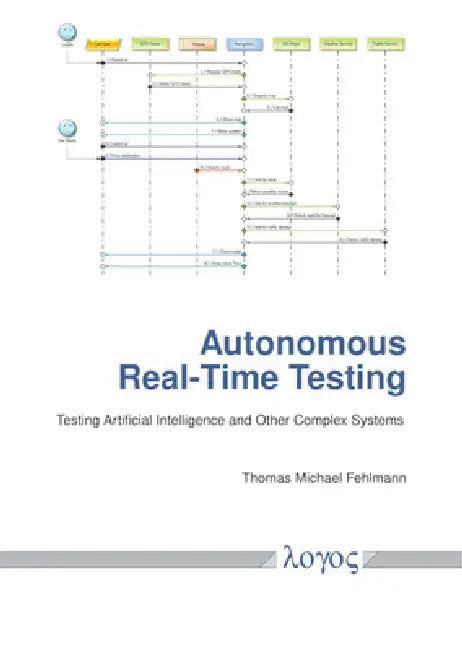 Autonomous Real-Time Testing: Testing Artificial Intelligence and Other Complex Systems by Thomas Michael Fehlmann