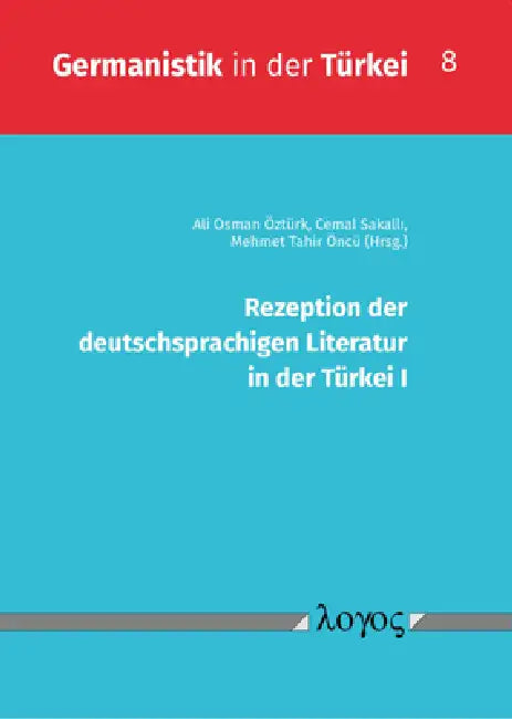 Rezeption Der Deutschsprachigen Literatur in Der Turkei I by Ali Osman Ozturk, Cemal Sakalli, Mehmet Tahir Öncü