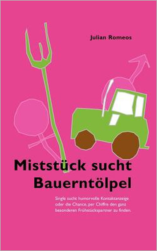 Miststück sucht Bauerntölpel: Single sucht humorvolle Kontaktanzeige oder die Chance, per Chiffre den ganz besonderen Frühstückspartner zu finden . by Julian Romeos